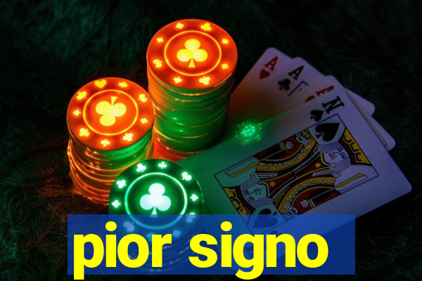 pior signo